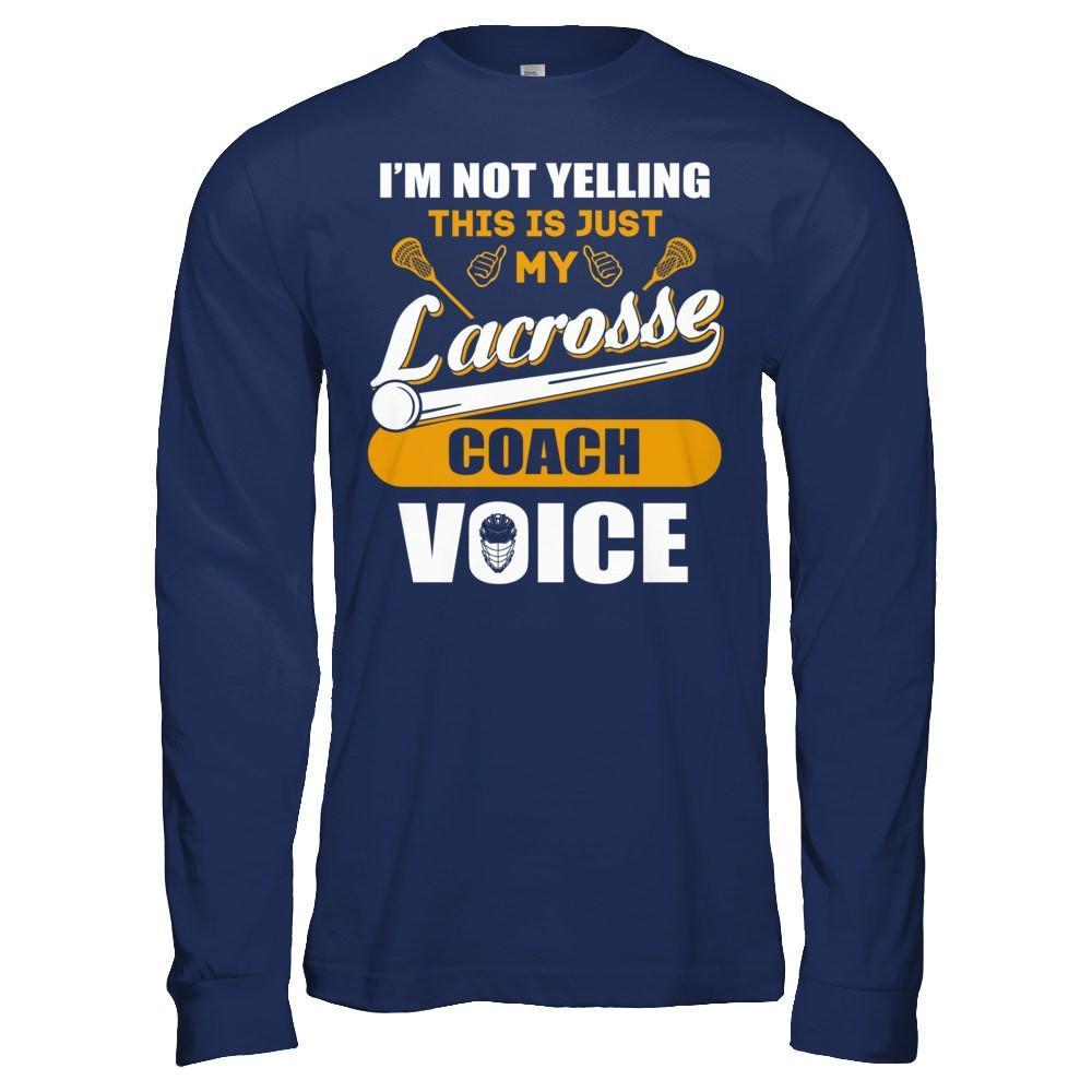 I'm Not Yelling This Is Just My Lacorsse Coach Voice T-Shirt & Hoodie | Teecentury.com