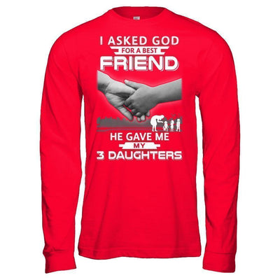 I Asked God For A Best Friend He Gave Me My Three Daughters T-Shirt & Hoodie | Teecentury.com