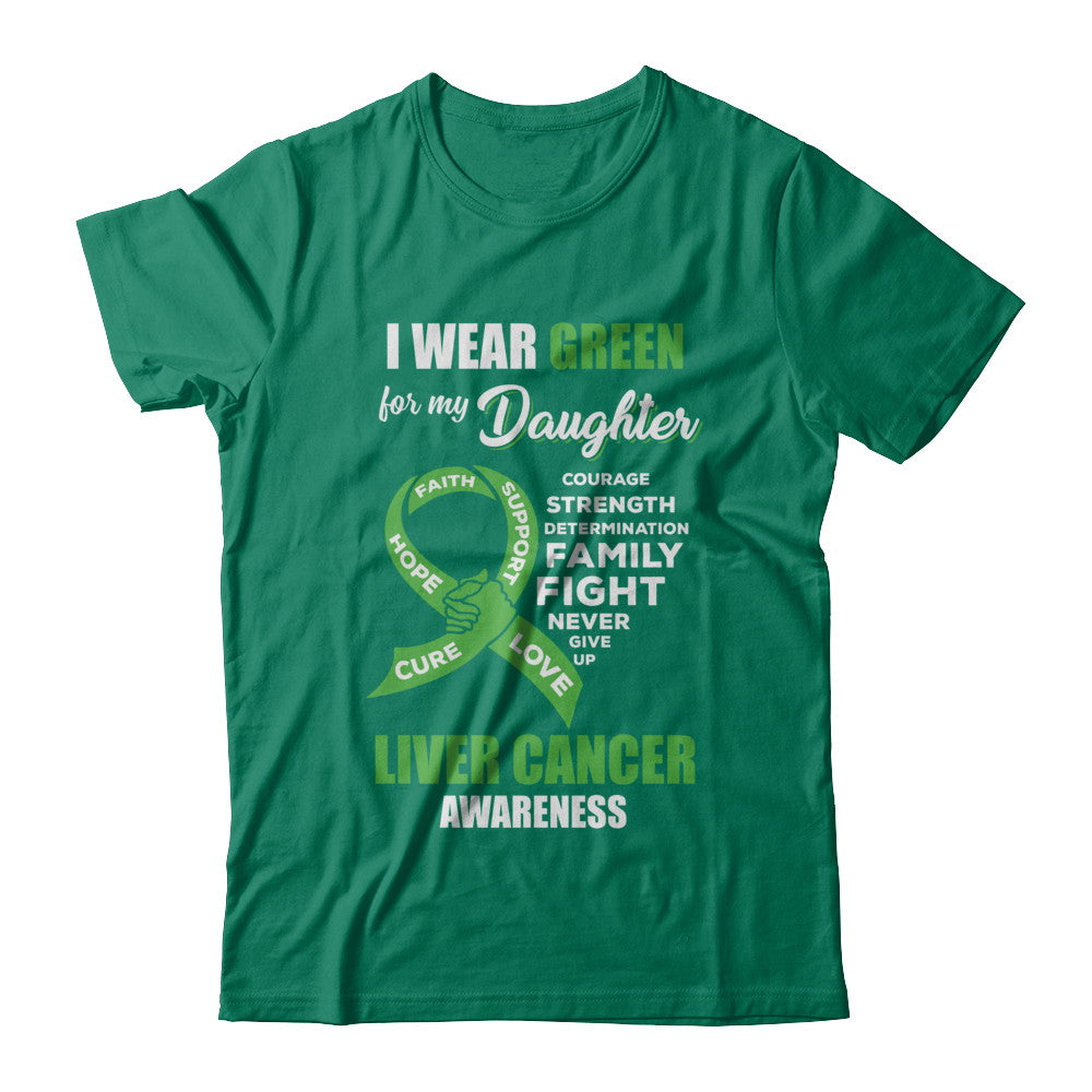 Liver Cancer I Wear Green For My Daughter Dad Mom T-Shirt & Hoodie | Teecentury.com