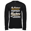 My Husband Is A Fantasy Hockey Legend T-Shirt & Hoodie | Teecentury.com