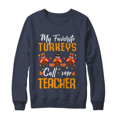 My Favorites Turkeys Call Me Teacher Thanksgiving Day T-Shirt & Sweatshirt | Teecentury.com