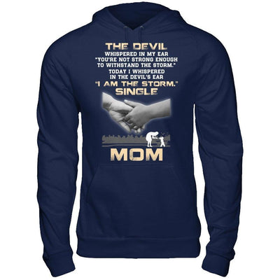 I Whispered In The Devil's Ear I Am The Storm Single Mom T-Shirt & Hoodie | Teecentury.com