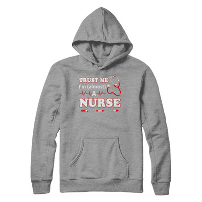Trust Me I'm Almost A Nurse T-Shirt & Hoodie | Teecentury.com