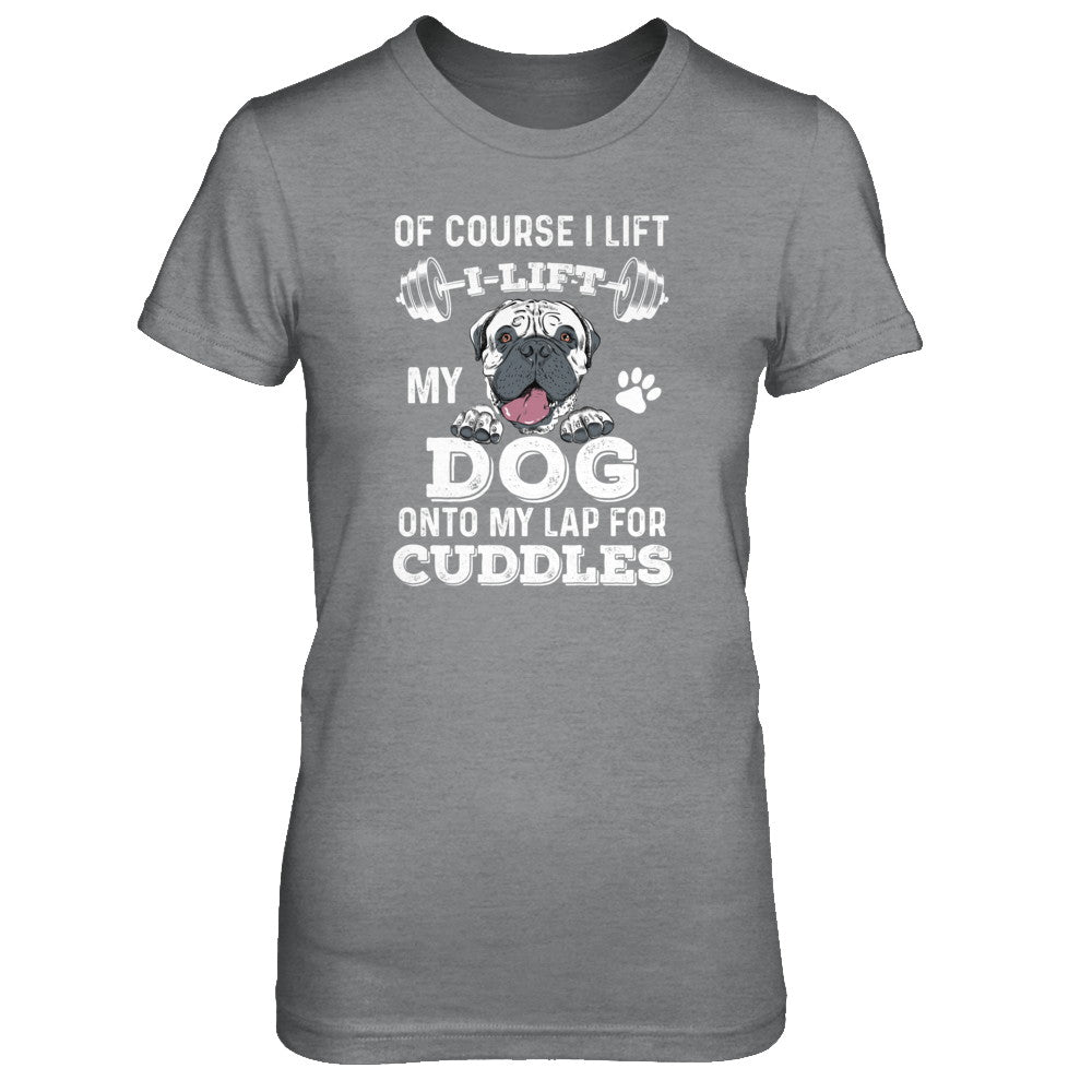 I Lift My Dog On To My Lap For Cuddles T-Shirt & Tank Top | Teecentury.com