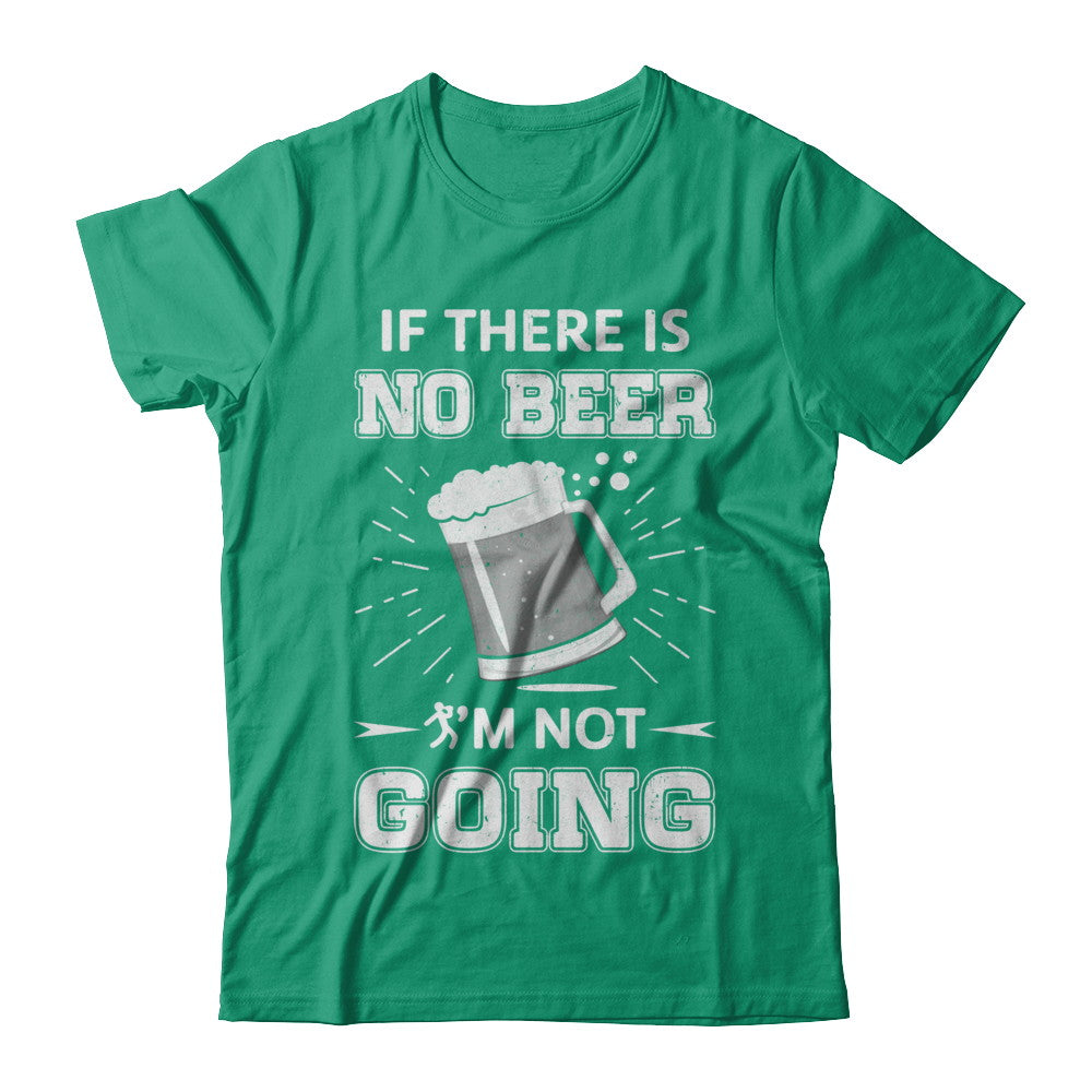If There Is No Beer I'm Not Going T-Shirt & Hoodie | Teecentury.com