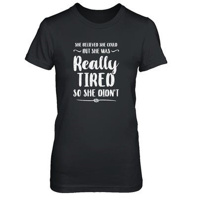She Believed She Could But Tired Mom Mothers Day T-Shirt & Tank Top | Teecentury.com