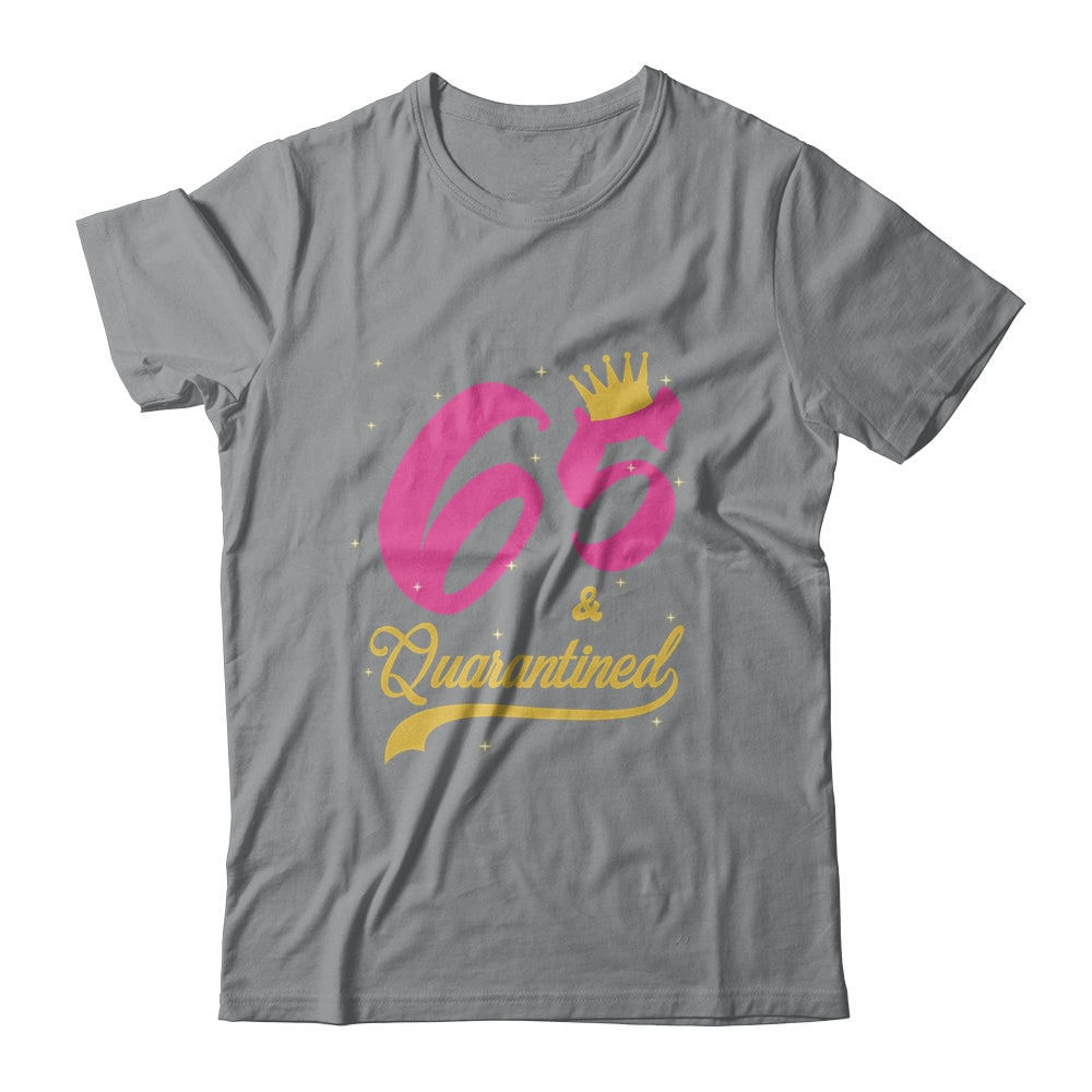 65 And Quarantined 65th Birthday Queen Gift T-Shirt & Tank Top | Teecentury.com
