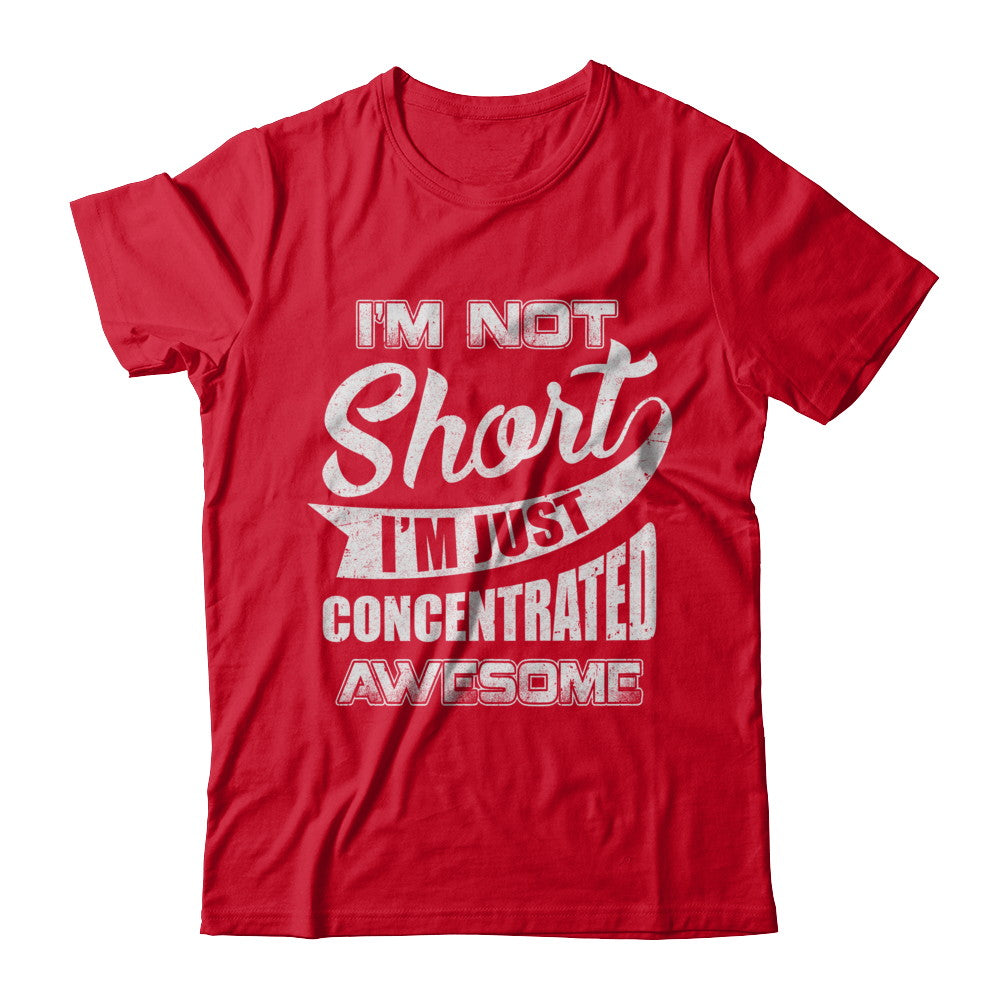 I'm Not Short I'm Just Concentrated Awesome T-Shirt & Hoodie | Teecentury.com