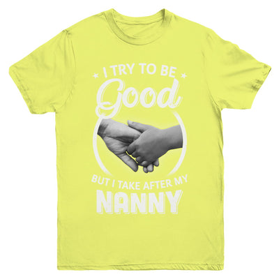 I Try To Be Good But I Take After My Nanny Toddler Kids Youth Youth Shirt | Teecentury.com