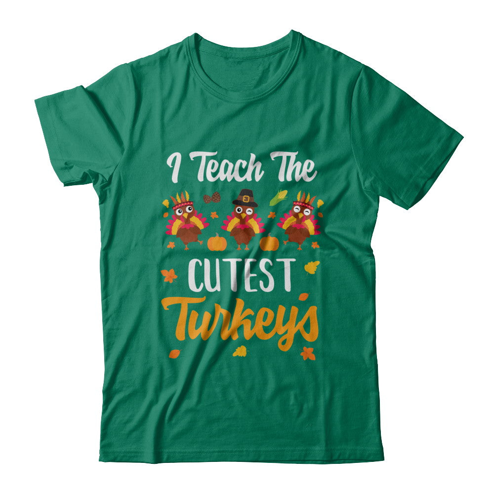 I Teach The Cutest Turkeys Thanksgiving Pumpkin Teachers T-Shirt & Sweatshirt | Teecentury.com