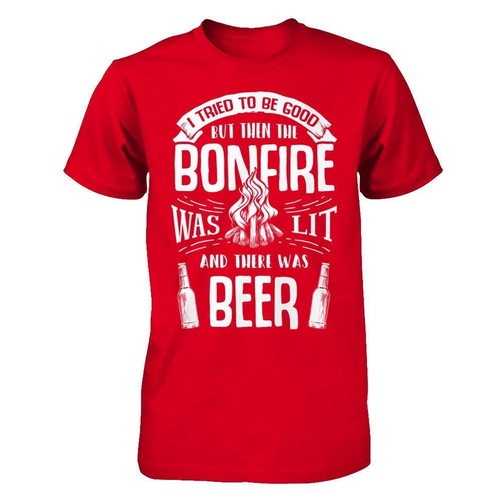 I Tried To Be Good But Then The Bonfire Was Lit And There Was Beer T-Shirt & Hoodie | Teecentury.com
