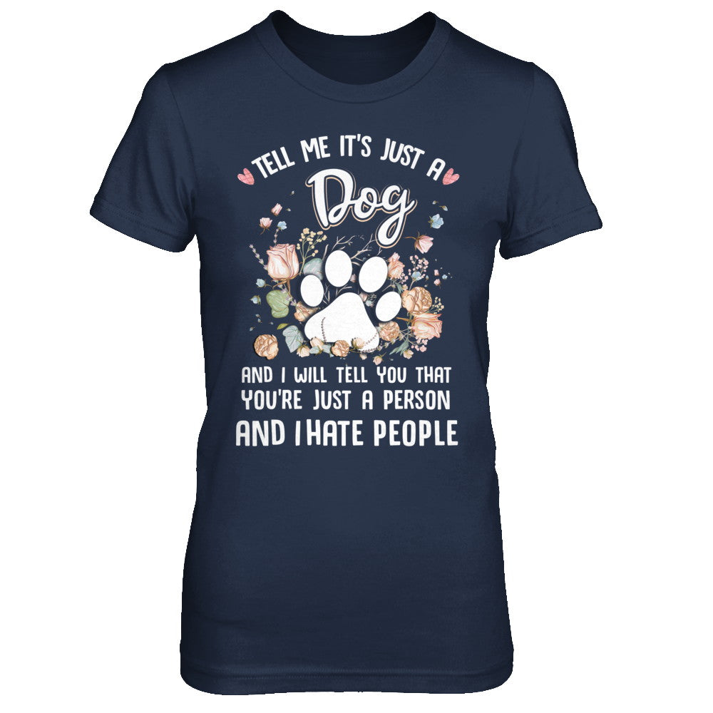 Tell Me It's Just A Dog I Hate People Dog Paw T-Shirt & Hoodie | Teecentury.com