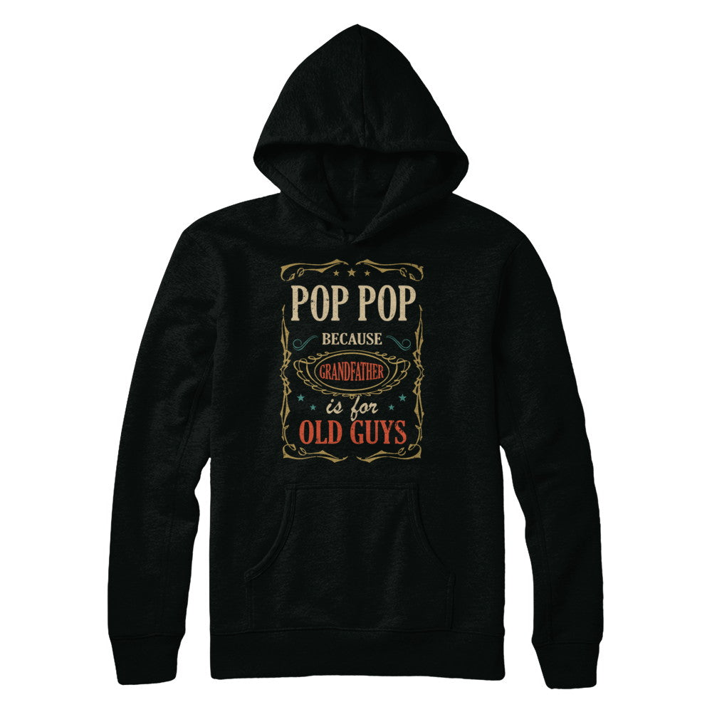 Pop Pop Because Grandfather Is For Old Guys Fathers Day Gift T-Shirt & Hoodie | Teecentury.com