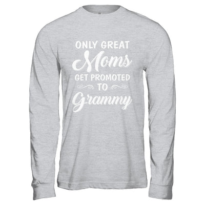 Only Great Moms Get Promoted To Grammy Mothers Day T-Shirt & Hoodie | Teecentury.com