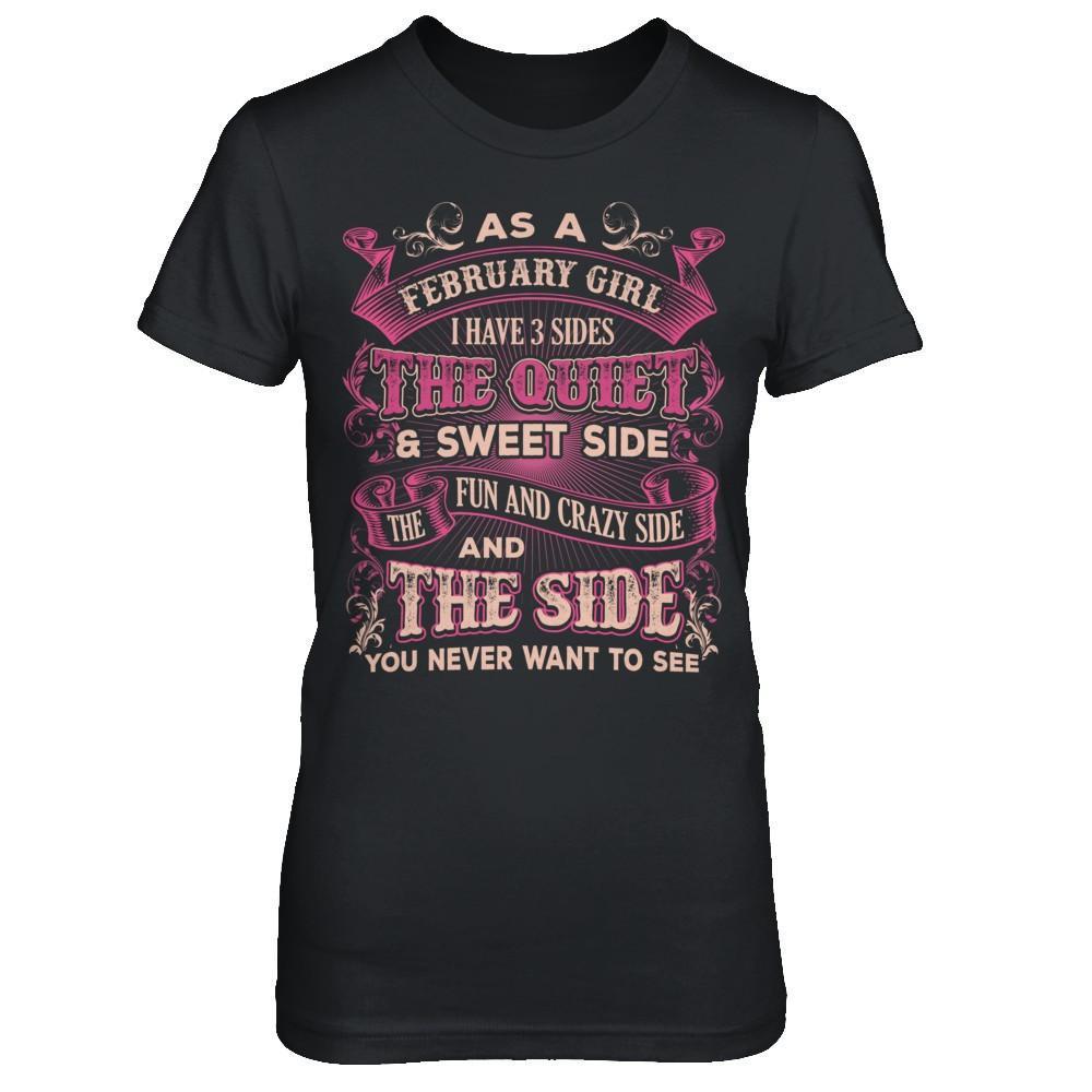 As A February Girl I Have 3 Sides Birthday Gift T-Shirt & Hoodie | Teecentury.com