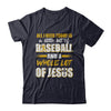 All I Need Today Is A Little Bit Of Baseball And A Whole Lot Of Jesus T-Shirt & Hoodie | Teecentury.com