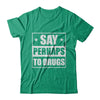 Say Perhaps To Drugs Funny Sayings T-Shirt & Hoodie | Teecentury.com