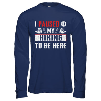 I Paused My Hiking To Be Here T-Shirt & Hoodie | Teecentury.com