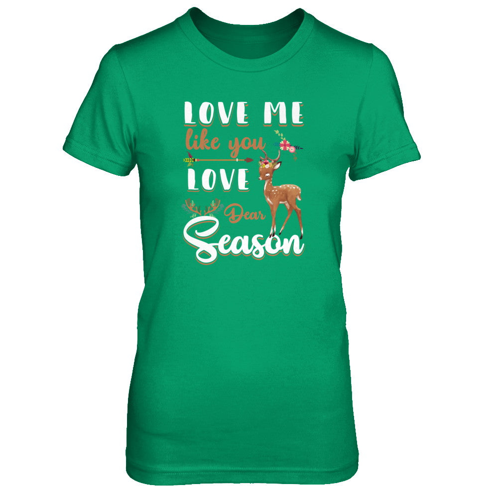 Love Me Like You Love Deer Season Hunting T-Shirt & Tank Top | Teecentury.com