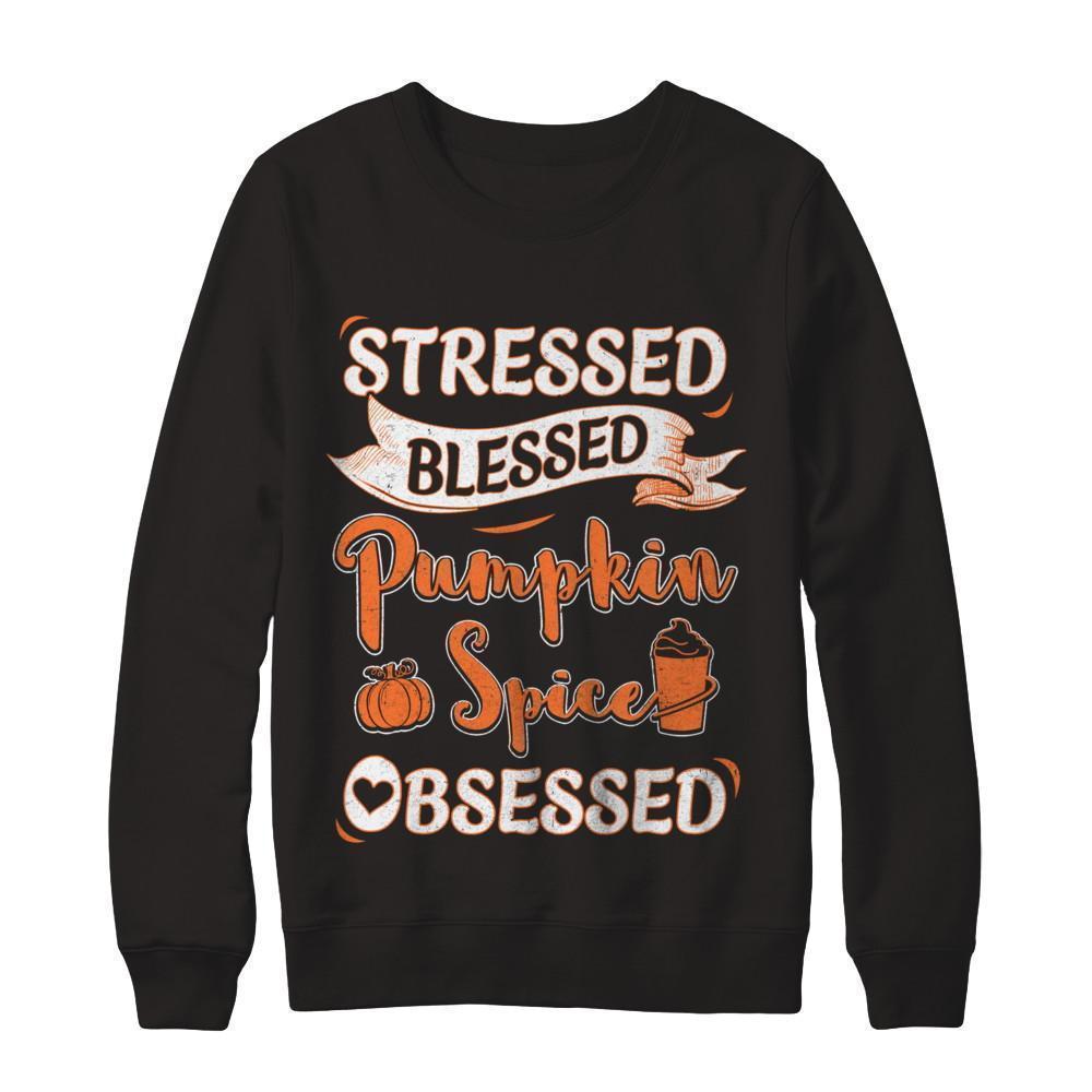 Stressed Blessed And Pumpkin Spice Obsessed T-Shirt & Sweatshirt | Teecentury.com