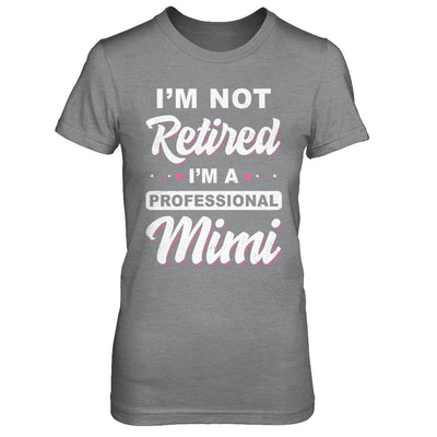 I'm Not Retired A Professional Mimi Mother Day Gift T-Shirt & Hoodie | Teecentury.com