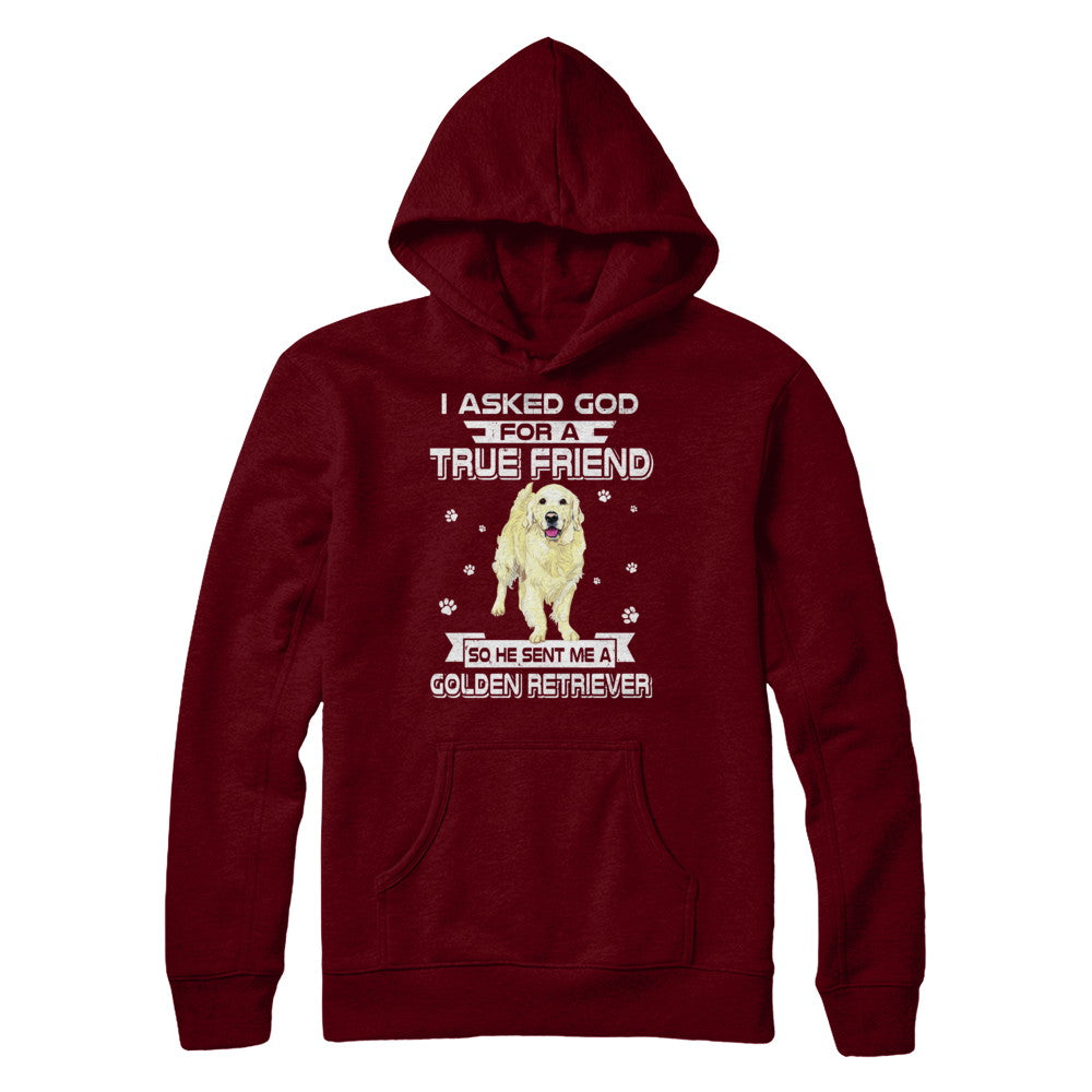I Asked God For A True Friend So Sent Me Golden Retriever Dog T-Shirt & Hoodie | Teecentury.com