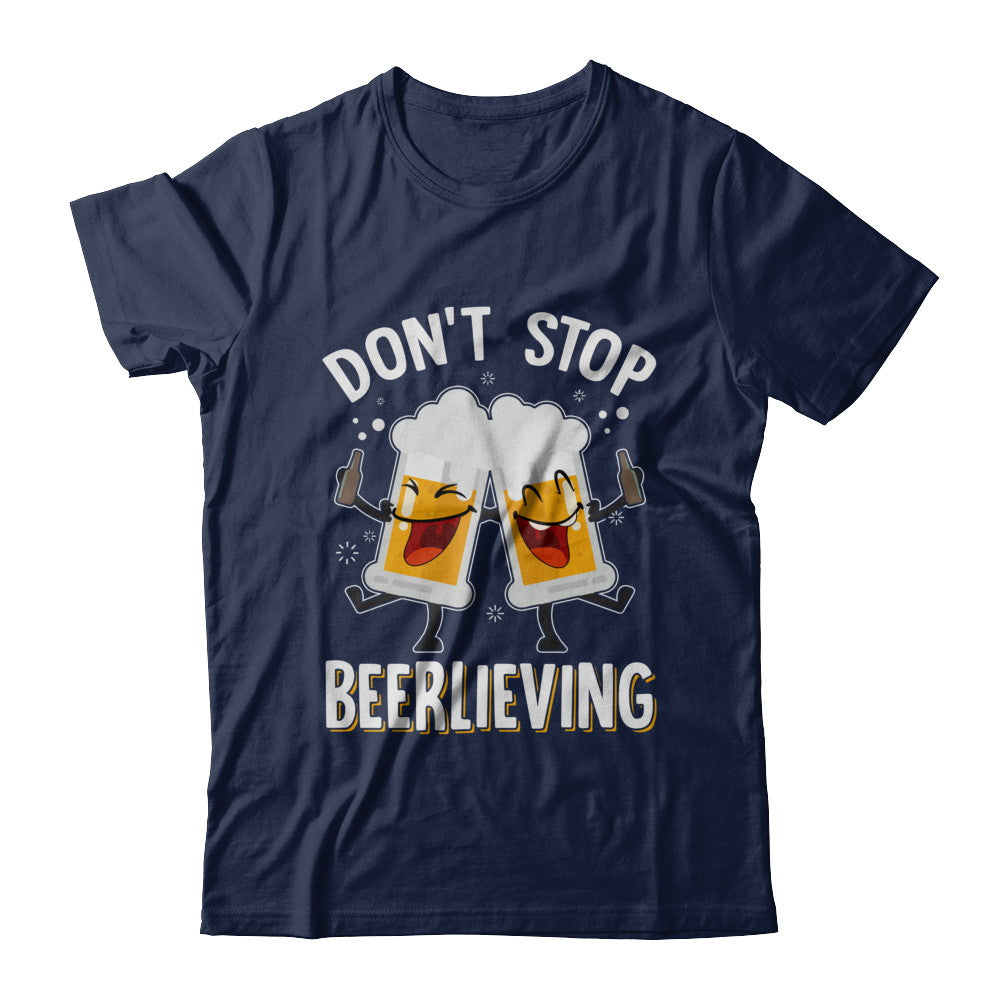 Don't Stop Beerlieving Drinking Beer T-Shirt & Hoodie | Teecentury.com