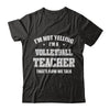 I'm Not Yelling I'm A Volleyball Teacher That's How We Talk T-Shirt & Hoodie | Teecentury.com