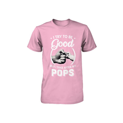 I Try To Be Good But I Take After My Pops Toddler Kids Youth Youth Shirt | Teecentury.com