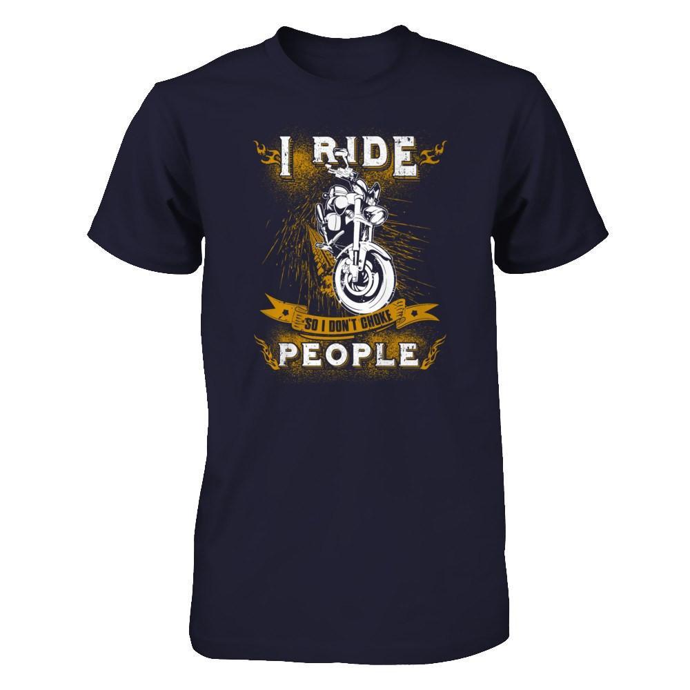 I Ride So I Don't Choke People T-Shirt & Tank Top | Teecentury.com