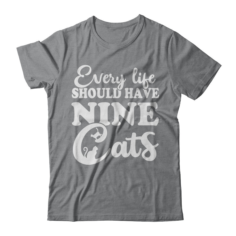 Every Life Should Have Nine Cats T-Shirt & Hoodie | Teecentury.com