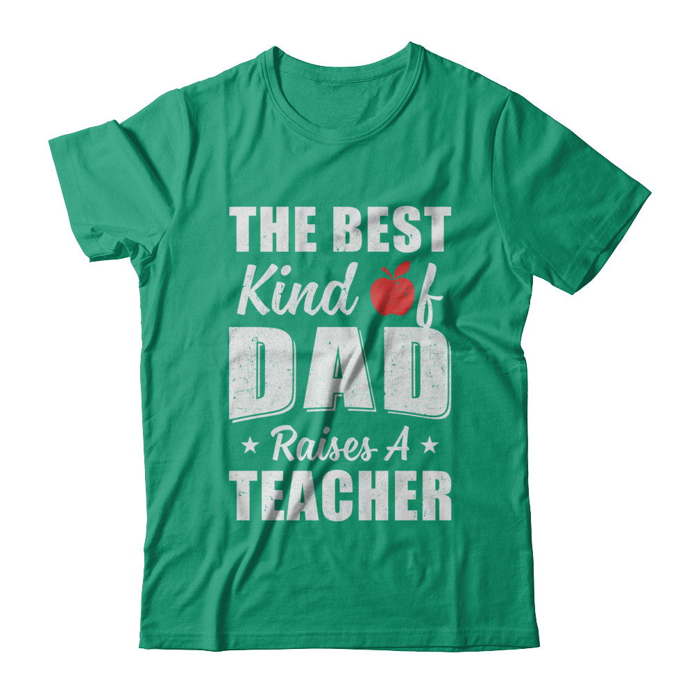 Best Kind Of Dad Raises A Teacher Fathers Day Gift T-Shirt & Hoodie | Teecentury.com