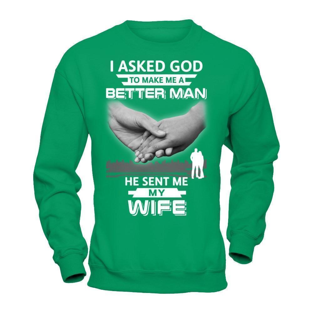 I Asked God To Make Me A Better Man He Sent Me My Wife T-Shirt & Hoodie | Teecentury.com