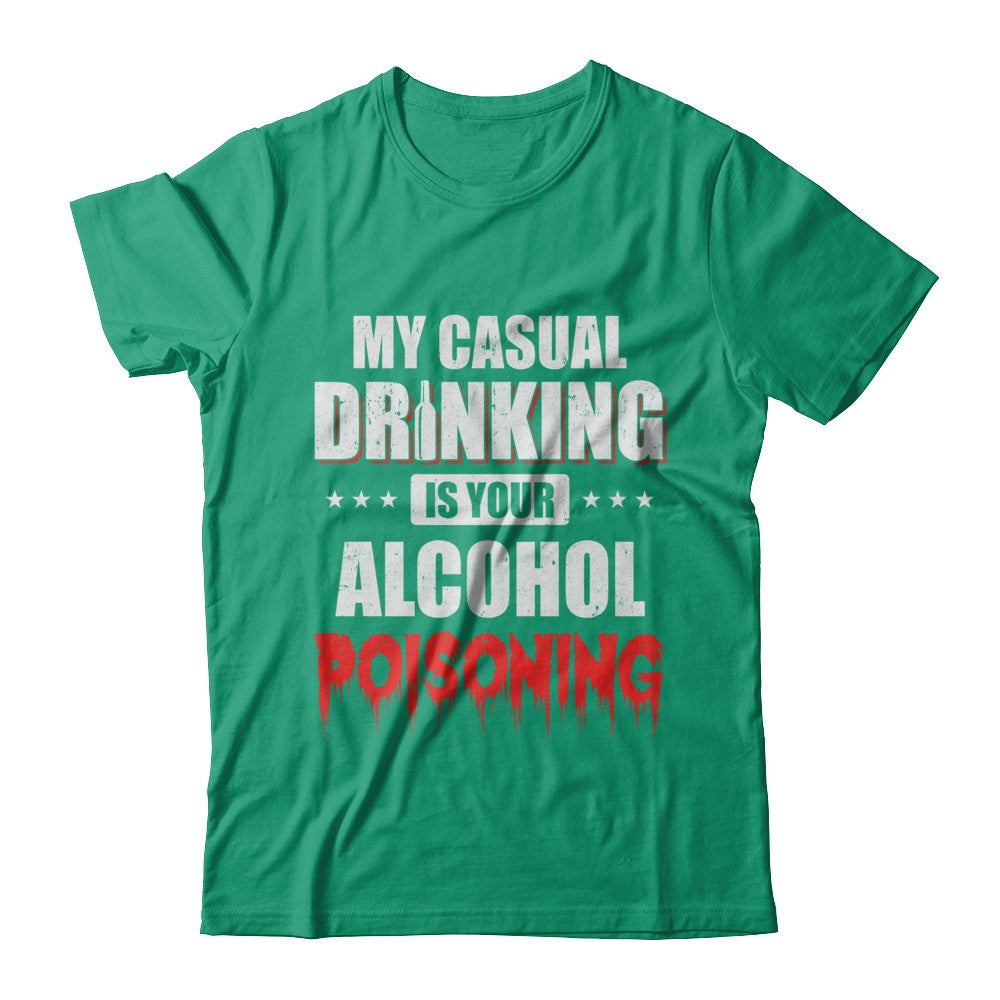 My Casual Drinking Is Your Alcohol Poisoning Funny Beer T-Shirt & Hoodie | Teecentury.com