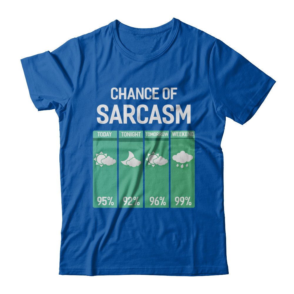 Chance Of Sarcasm Funny Rain Weather T-Shirt & Hoodie | Teecentury.com
