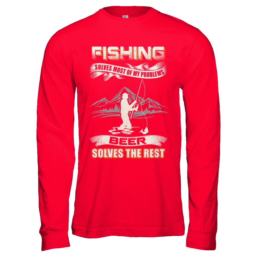 Fishing Solves Most of My Problems Beer Solves The Rest T-Shirt & Hoodie | Teecentury.com