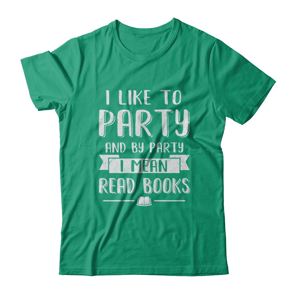 Funny I Like To Party And By Party I Mean Read Books T-Shirt & Hoodie | Teecentury.com
