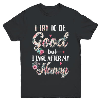 Toddler Kids I Try To Be Good But I Take After My Nanny Youth Youth Shirt | Teecentury.com