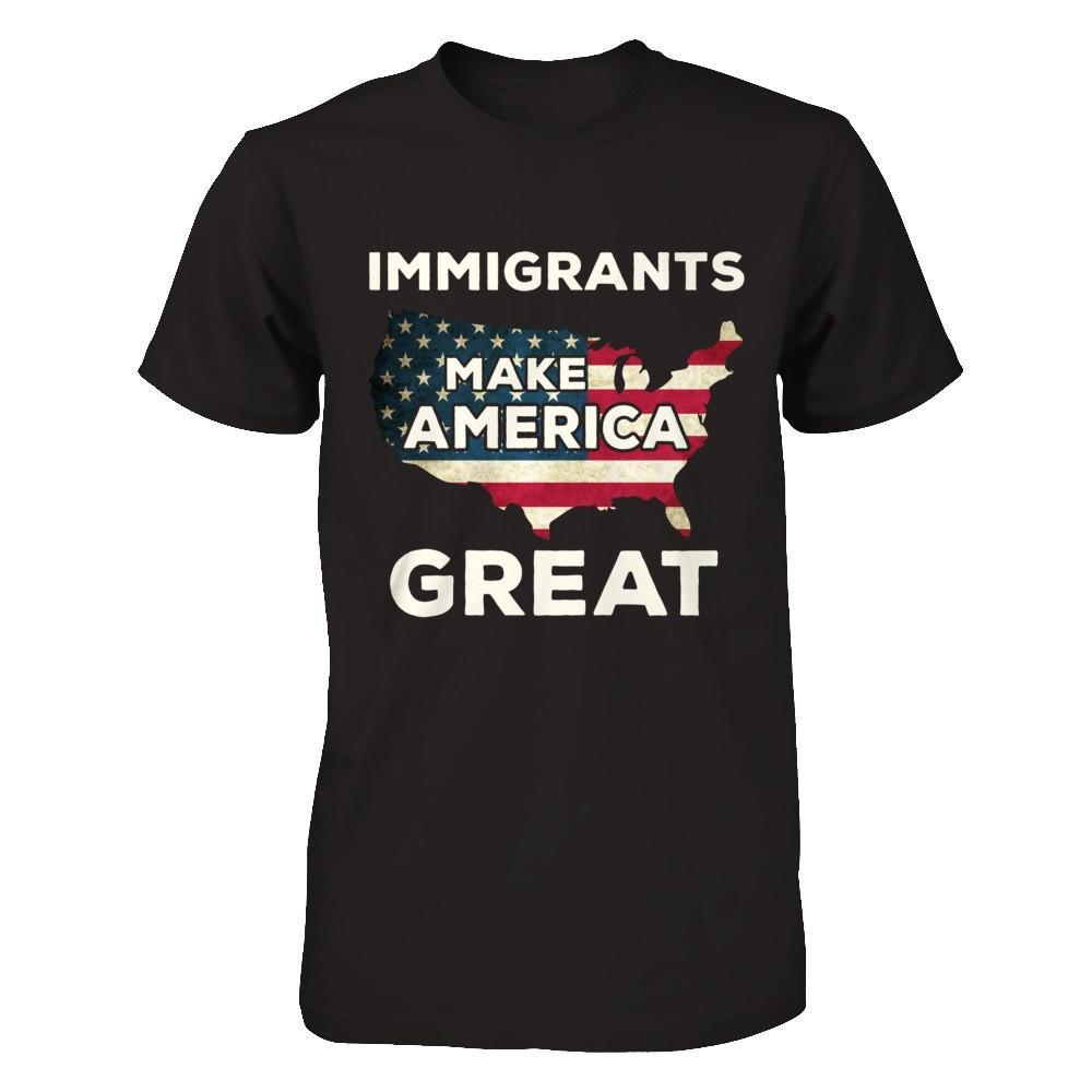 Immigrants Make American Great T-Shirt & Hoodie | Teecentury.com