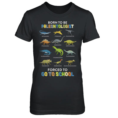 Born To Be A PALEONTOLOGIST Forced To Go To School T-Shirt & Hoodie | Teecentury.com