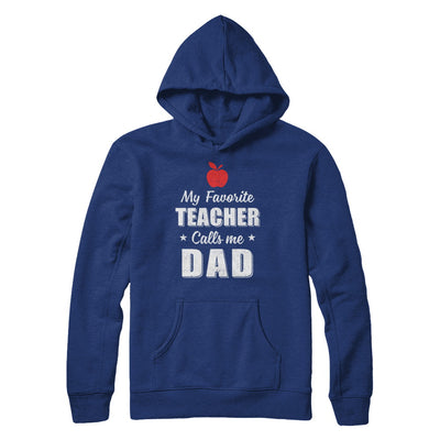 My Favorite Teacher Calls Me Dad Fathers Day T-Shirt & Hoodie | Teecentury.com