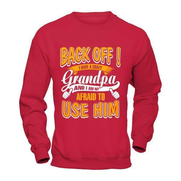 Back Off I Have A Crazy Grandpa And I Am Not Afraid To Use Him T-Shirt & Hoodie | Teecentury.com