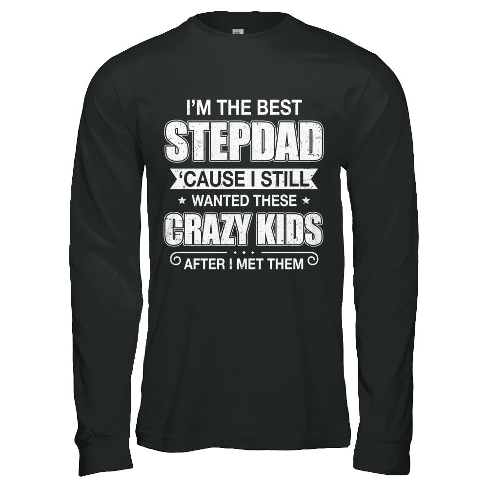 I'm The Best Step Dad Wanted Crazy Kids Fathers Day T-Shirt & Hoodie | Teecentury.com