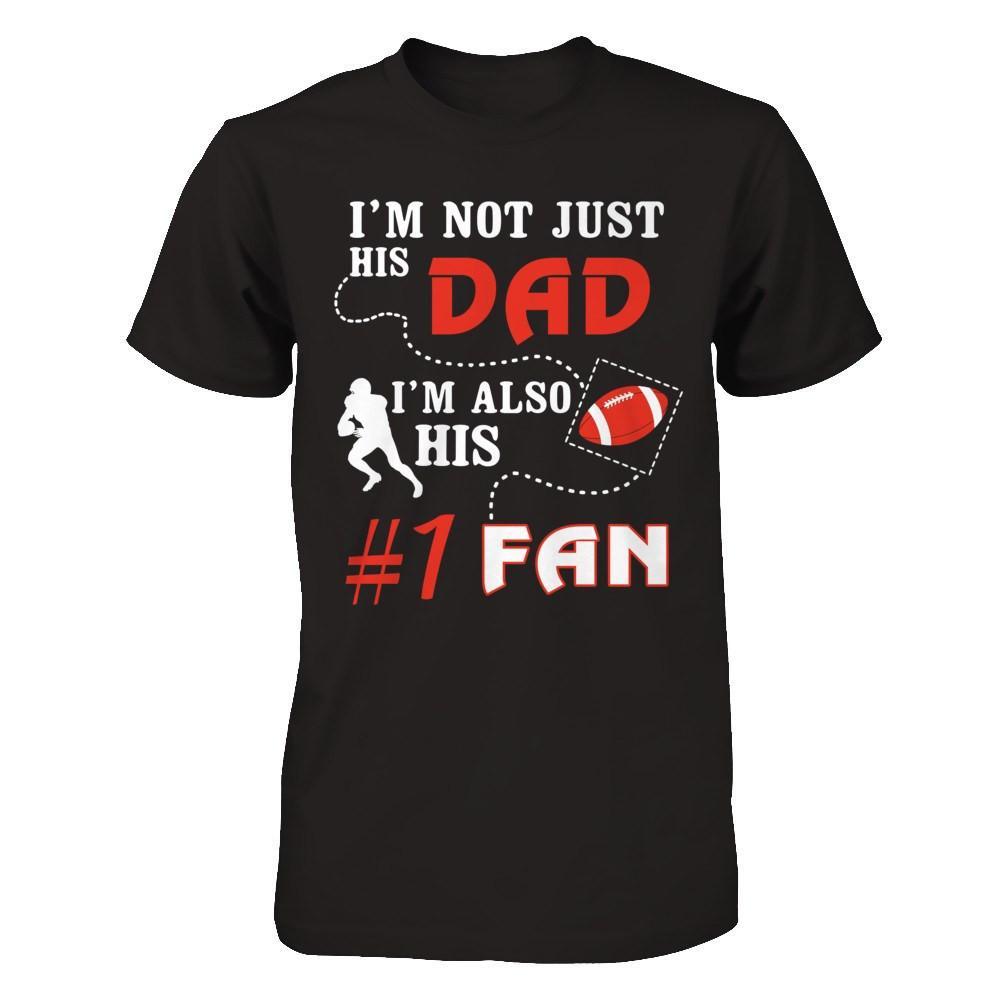 I'm Not Just His Dad I'm Also His Fan Football Dad T-Shirt & Hoodie | Teecentury.com