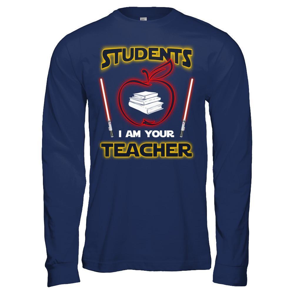 Students I Am Your Teacher T-Shirt & Hoodie | Teecentury.com
