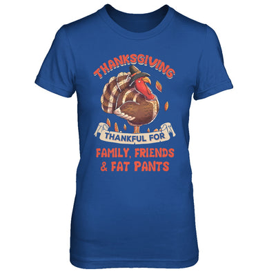 Thankful For Family Friends Fat Pants Turkey Thanksgiving T-Shirt & Sweatshirt | Teecentury.com