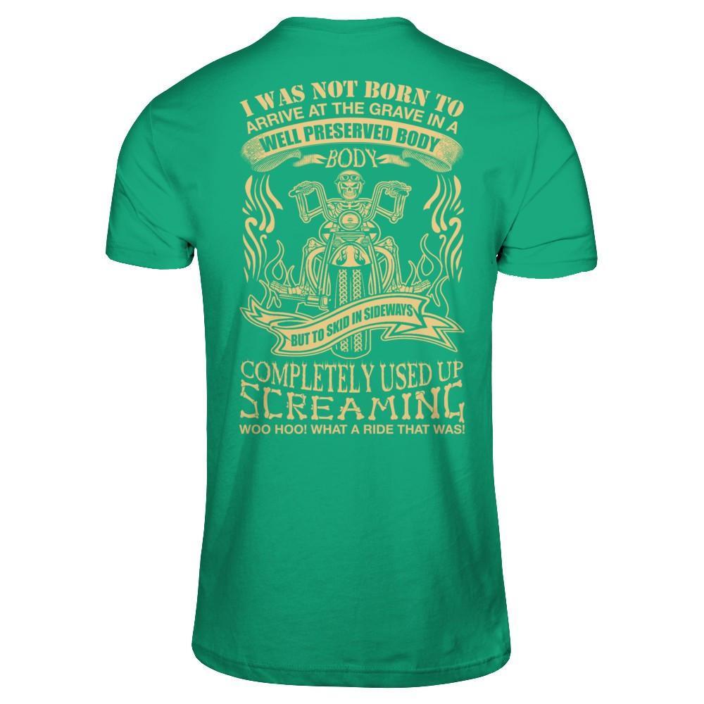 I Was Not Born To Arrive At The Grave In A Well Preserved Body T-Shirt & Hoodie | Teecentury.com