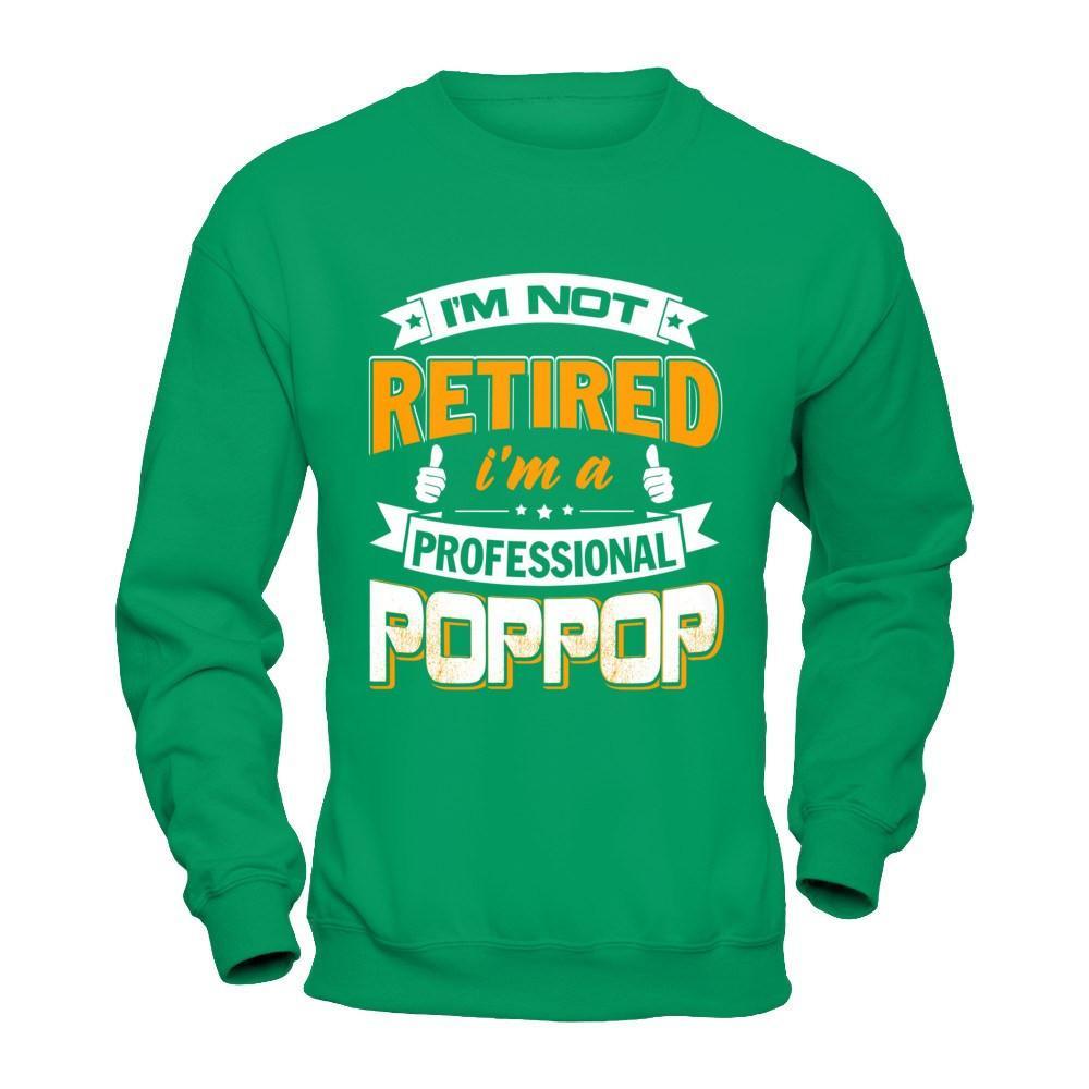 I'm Not Retired I'm A Professional Poppop T-Shirt & Hoodie | Teecentury.com