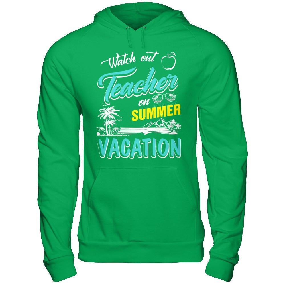 Watch Out Teacher On Summer Vacation Teacher T-Shirt & Hoodie | Teecentury.com