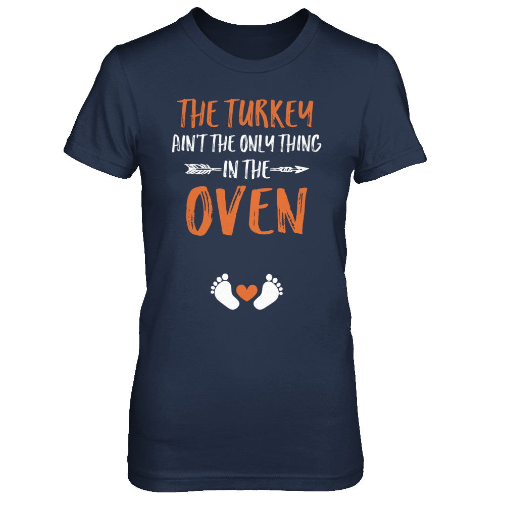 The Turkey Ain't the Only Thing in the Oven Thanksgiving T-Shirt & Sweatshirt | Teecentury.com